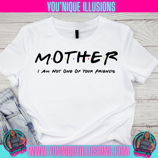 Mother Tee – Not One of Your Little Friends