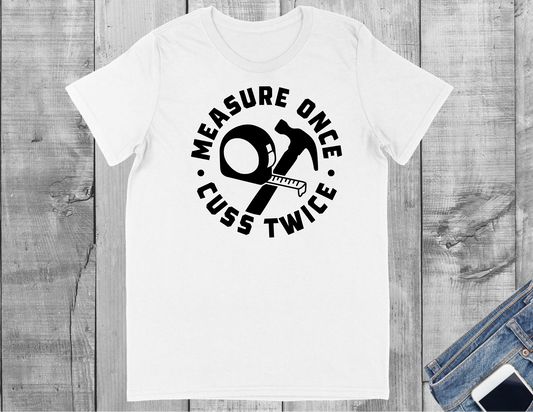 Measure Once Cuss Twice